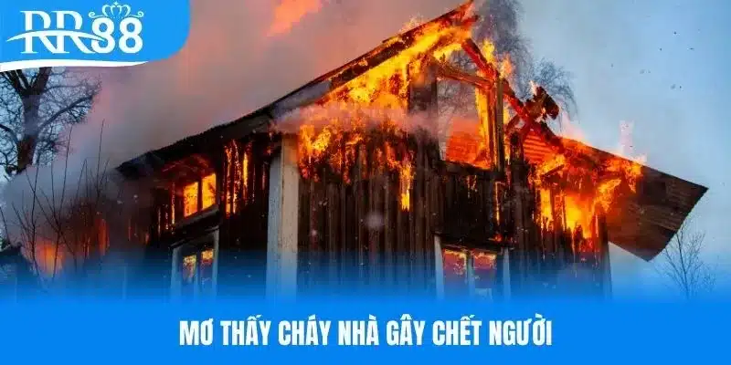 Mơ thấy cháy nhà gây chết người