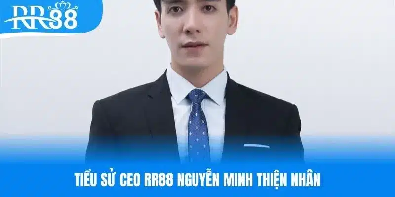 Tiểu sử CEO RR88 Nguyễn Minh Thiện Nhân 
